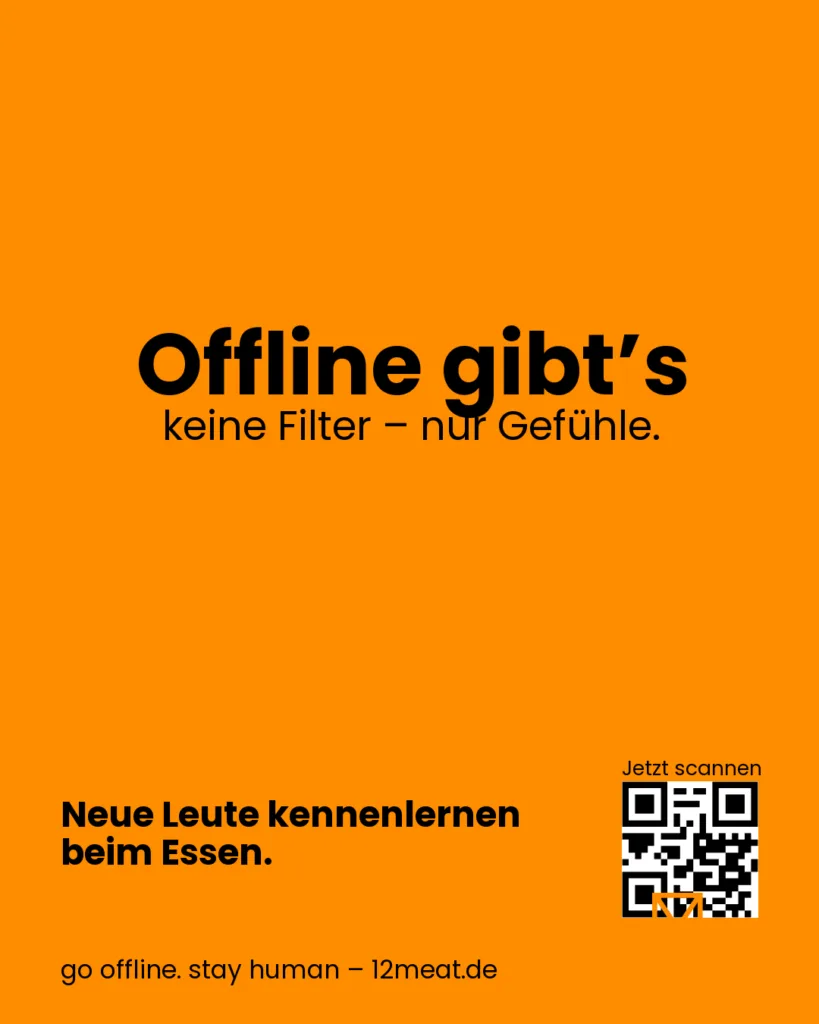 Offline gibt's kein Filter - nur Gefühle. 12meat Social Dining. Einfach essen. Einfach echt. Neue Leute kennenlernen beim Essen.