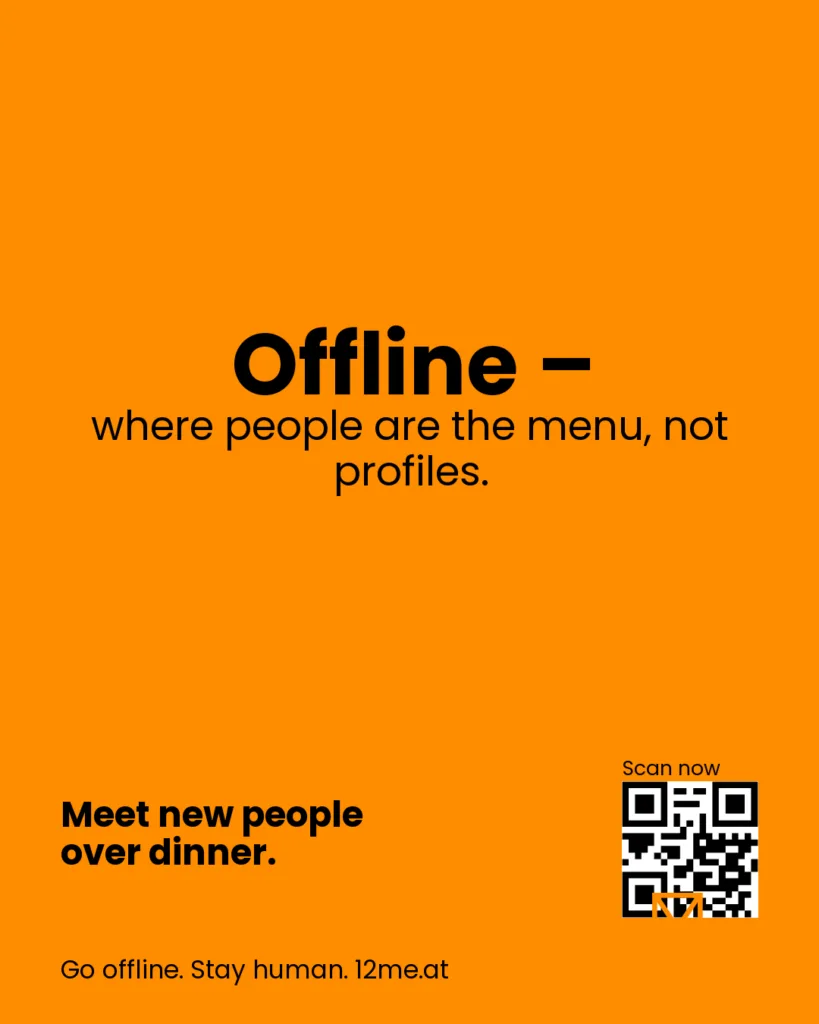 Offline – where people are the menu, not profiles.