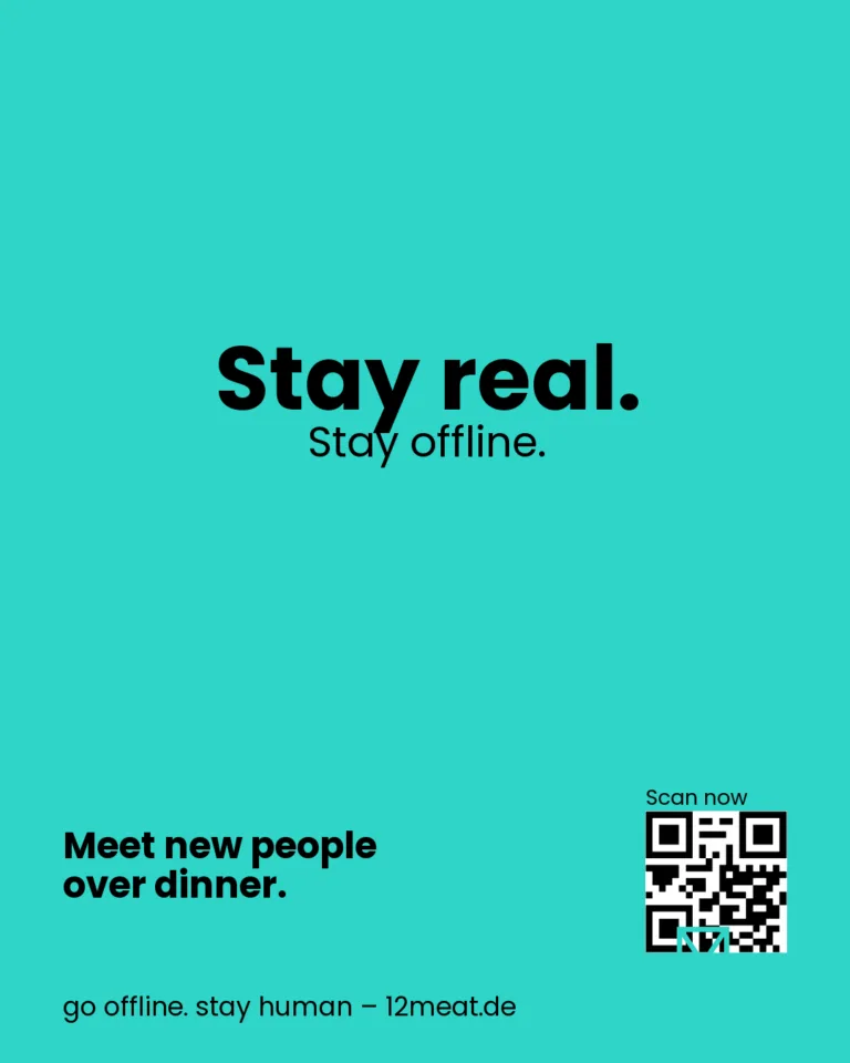 Stay real. Stay offline. 12meat Social Dining. Einfach essen. Einfach echt. Neue Leute kennenlernen beim Essen.
