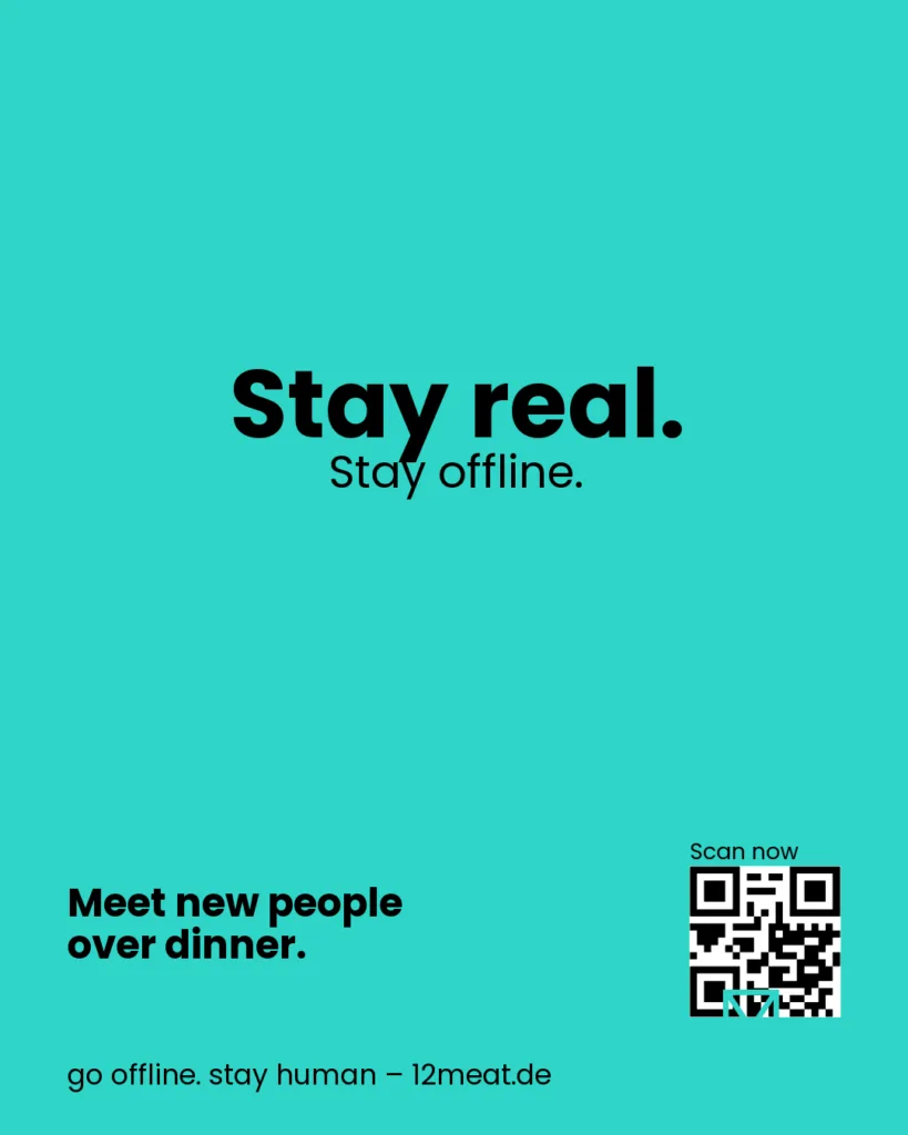Stay real. Stay offline. 12meat Social Dining. Einfach essen. Einfach echt. Neue Leute kennenlernen beim Essen.