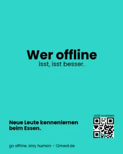 Wer offline isst, isst besser. 12meat Social Dining. Einfach essen. Einfach echt. Neue Leute kennenlernen beim Essen.