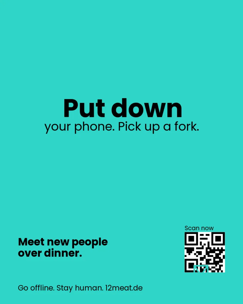 Put down your phone. Pick up a fork. 12meat Social Dining. Einfach essen. Einfach echt. Neue Leute kennenlernen beim Essen.