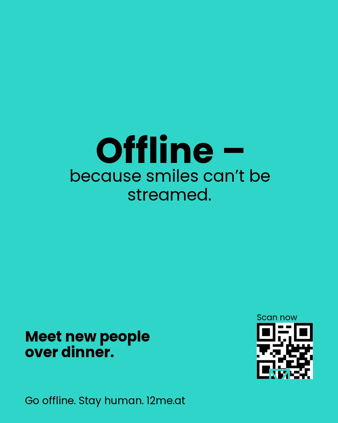Offline – because smiles can’t be streamed.